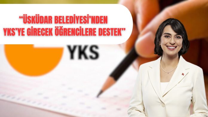 ÜSKÜDAR BELEDİYESİ’NDEN YKS’YE GİRECEK ÖĞRENCİLERE DESTEK